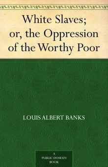 White Slaves; Or, the Oppression of the Worthy Poor (Dodo Press)
