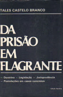 Da Prisão em Flagrante: doutrina, legislação, jurisprudência, postulações em casos concretos