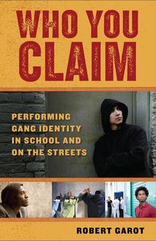 Who You Claim: Performing Gang Identity in School and on the Streets