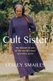 Cult Sister: My decade in one of the world's most secretive sects