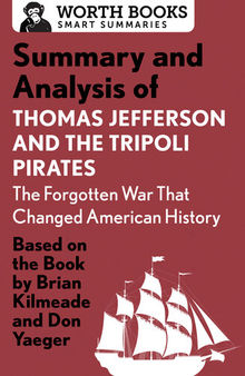 Summary and Analysis of Thomas Jefferson and the Tripoli Pirates: The Forgotten War That Changed American History: Based on the Book by Brian Kilmeade & Don Yaeger