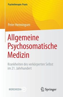 Allgemeine Psychosomatische Medizin : Krankheiten des verkörperten Selbst im 21. Jahrhundert