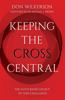 Keeping the Cross Central: The Faith-Based Legacy of Teen Challenge