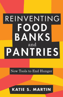 Reinventing Food Banks and Pantries: New Tools to End Hunger