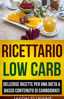 Ricettario Low Carb: Deliziose ricette per una dieta a basso contenuto di carboidrati