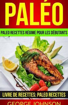 Paléo: Paleo recettes régime Pour les débutants (Livre de Recettes: Paleo Recettes)