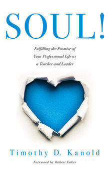 SOUL!: Fulfilling the Promise of Your Professional Life as a Teacher and Leader (A professional wellness and self-reflection resource for educators at every grade level)