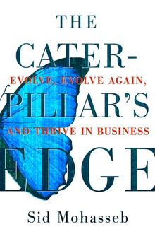 The Caterpillar's Edge: Evolve, Evolve Again, and Thrive in Business