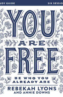You Are Free Bible Study Guide: Be Who You Already Are