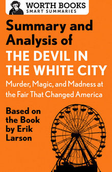 Summary and Analysis of The Devil in the White City: Murder, Magic, and Madness at the Fair That Changed America: Based on the Book by Erik Larson