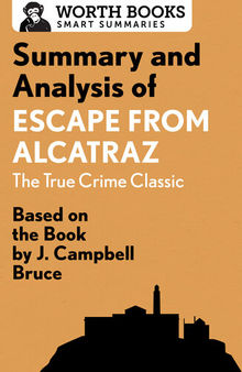 Summary and Analysis of Escape from Alcatraz: The True Crime Classic: Based on the Book by J. Campbell Bruce
