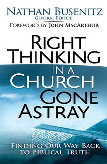 Right Thinking in a Church Gone Astray: Finding Our Way Back to Biblical Truth