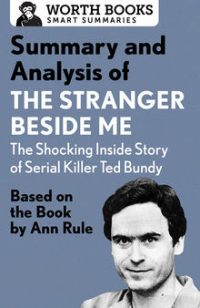 Summary and Analysis of The Stranger Beside Me: The Shocking Inside Story of Serial Killer Ted Bundy: Based on the Book by Ann Rule