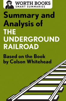 Summary and Analysis of The Underground Railroad: Based on the Book by Colson Whitehead