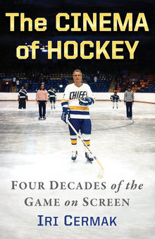 The Cinema of Hockey: Four Decades of the Game on Screen