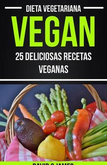 Vegan: 25 Deliciosas Recetas Veganas (Dieta Vegetariana)