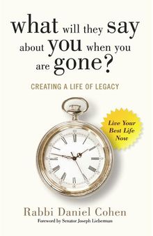 What Will They Say About You When You're Gone?: Creating a Life of Legacy