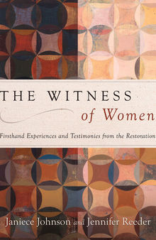 The Witness of Women: Firsthand Experiences and Testimonies from the Restoration