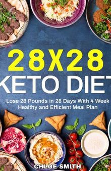 28 x 28 Keto Diet: Lose 28 Pounds in 28 Days With 4 Weeks Healthy and Efficient Meal Plan