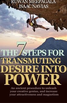 The 7 Steps for Transmuting Desire Into Power: An ancient procedure to unleash your animal magnetism, your creative genius, and attract everything you desire