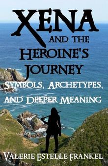 Xena and the Heroine's Journey: Symbols, Archetypes, and Deeper Meaning