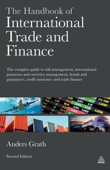 The Handbook of International Trade and Finance (Summary): The Complete Guide to Risk Management, International Payments and Currency Management, Bonds and Guarantees, Credit Insurance and Trade Finance