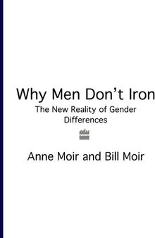 Why Men Don't Iron: The Real Science of Gender Studies (A Channel Four book)
