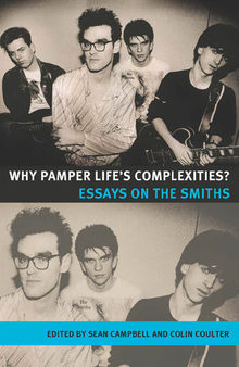 Why Pamper Life's Complexities?: Essays on The Smiths