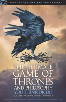 The Ultimate Game of Thrones and Philosophy: You Think or Die