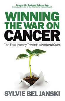 Winning the War on Cancer: The Epic Journey Towards a Natural Cure