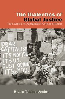 The Dialectics of Global Justice: From Liberal to Postcapitalist Cosmopolitanism