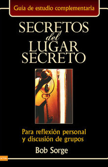 Secretos del lugar secreto guía de estudio: Para reflexión personal y discusión de grupos