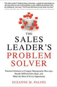 The Sales Leader's Problem Solver: Practical Solutions to Conquer Management Mess-ups, Handle Difficult Sales Reps, and Make the Most of Every Opportunity