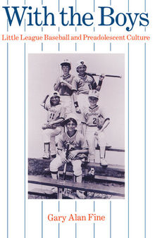 With the Boys: Little League Baseball and Preadolescent Culture (Chicago Original Paperback)