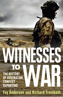 Witnesses To War: The History Of Australian Conflict Reporting