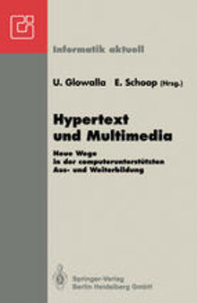 Hypertext und Multimedia: Neue Wege in der computerunterstützten Aus- und Weiterbildung GI-Symposium Schloß Rauischholzhausen Tagungsstätte der Universität Gießen 28.-30.4.1992