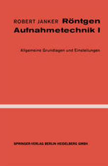 Röntgen-Aufnahmetechnik: Teil I: Allgemeine Grundlagen und Einstellungen
