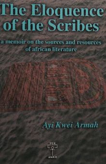 The eloquence of the scribes: a memoir on the sources and resources of African literature