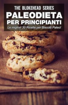 Paleodieta per Principianti--Le migliori 30 Ricette per Biscotti Paleo!