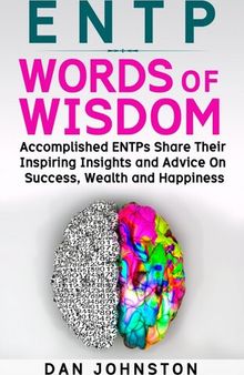 ENTP Words of Wisdom: Accomplished ENTPs Share Their Inspiring Insights and Advice on Success, Wealth and Happiness
