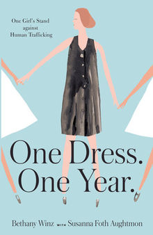 One Dress. One Year.: One Girl's Stand Against Human Trafficking