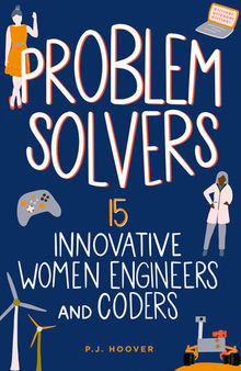 Problem Solvers: 15 Innovative Women Engineers and Coders