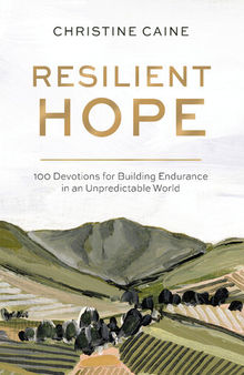 Resilient Hope: 100 Devotions for Building Endurance in an Unpredictable World