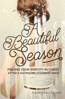 A Beautiful Season: Finding Your Identity in Christ After a Dating Relationship Ends