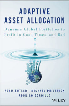 Adaptive Asset Allocation: Dynamic Global Portfolios to Profit in Good Times--and Bad
