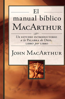 El manual bíblico MacArthur: Un estudio introductorio a la Palabra de Dios, libro por libro
