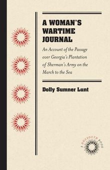 A Woman's Wartime Journal: A Woman's Wartime Journal: an Account of the Passage Over a Georgia Plantation of Sherman's Army on the March to the Sea... .