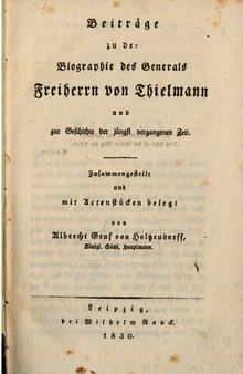 Beiträge zu der Biographie des Generals Freiherrn von Thielmann und zur Geschichte der jüngst vergangenen Zeit