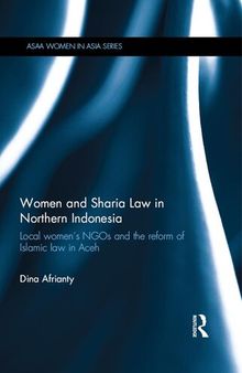 Women and Sharia Law in Northern Indonesia: Local Women's NGOs and the Reform of Islamic Law in Aceh