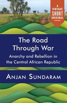 The Road Through War: Anarchy and Rebellion in the Central African Republic